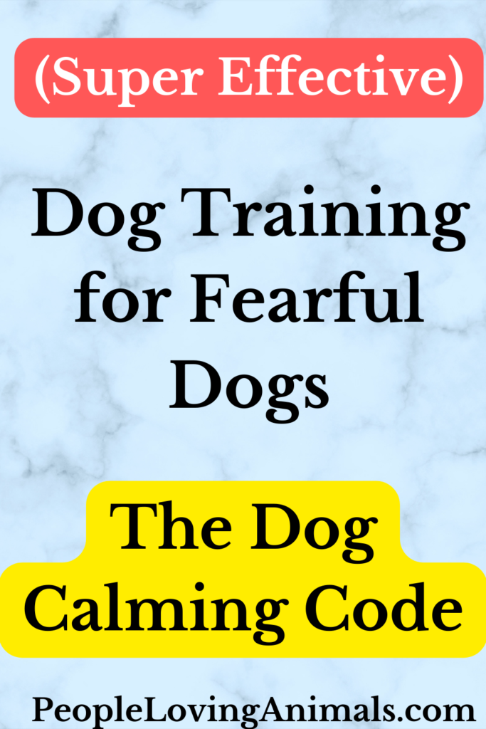 Dog Training For Fearful Dogs - The Dog Calming Code